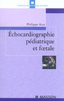 Couverture du livre « Echocardiographie pediatrique et foetale » de Philippe Acar aux éditions Elsevier-masson