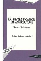 Couverture du livre « La diversification en agriculture : Aspects juridiques » de Couturier Isabelle aux éditions Editions L'harmattan