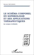 Couverture du livre « Le schéma corporel en sophrologie et ses applications thérapeutiques ; le corps à temoins » de Michele Declerck aux éditions Editions L'harmattan