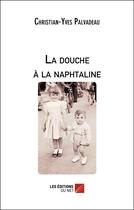Couverture du livre « La douche à la naphtaline » de Christian-Yves Palvadeau aux éditions Editions Du Net