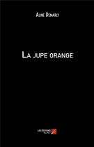 Couverture du livre « La jupe orange » de Aline Demarly aux éditions Editions Du Net