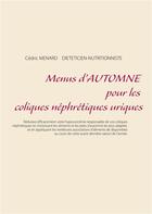 Couverture du livre « Menus d'automne pour les coliques néphrétiques uriques » de Cedric Menard aux éditions Books On Demand