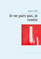 Couverture du livre « Je ne pars pas, je rentre » de Conde Brigitte aux éditions Books On Demand