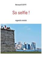 Couverture du livre « So selfie ! regards croisés » de Levy/Bernard aux éditions Books On Demand