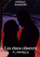 Couverture du livre « Annabelle : les clans obscurs, tome 1 » de Dumarchat Christelle aux éditions Books On Demand