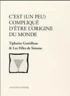 Couverture du livre « C'est (un peu) compliqué d'être l'origine du monde » de Tiphaine Gentilleau aux éditions Actes Sud-papiers