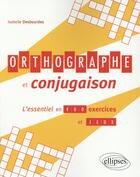 Couverture du livre « Orthographe et conjugaison, l essentiel en 400 exercices et jeux » de Isabelle Desbourdes aux éditions Ellipses