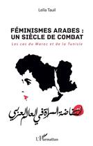Couverture du livre « Féminismes arabes : un siecle de combat ; les cas du Maroc et de la Tunisie » de Leila Tauil aux éditions L'harmattan