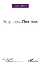Couverture du livre « Fragments d'horizons » de Lorraine Pobel aux éditions L'harmattan