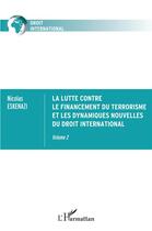 Couverture du livre « La lutte contre le financement du terrorisme et les dynamiques nouvelles du droit international Tome 2 » de Nicolas Eskenazi aux éditions L'harmattan