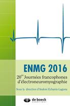 Couverture du livre « ENMG 2016 : 20es journées francophones d'électroneuromyographie » de Collectif et Yon-Andoni Echaniz-Laguna aux éditions De Boeck Superieur