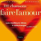 Couverture du livre « 100 Chansons Pour Faire L'Amour. Les Meilleurs Titres A Telecharger » de Jean-William Thoury aux éditions Fetjaine