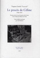 Couverture du livre « Le procès de Céline ; 1944-1951 ; dossier de la cour de justice de la Seine et du tribunal militaire de Paris » de Gaël Richard aux éditions Du Lerot