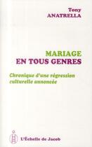 Couverture du livre « Mariage en tous genres ; chronique d'une régression cultutrelle annoncée » de Tony Anatrella aux éditions L'echelle De Jacob