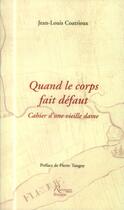 Couverture du livre « Quand le corps fait défaut ; cahier d'une vieille dame » de Jean-Louis Coatrieux aux éditions Riveneuve