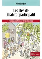 Couverture du livre « Les clefs de l'habitat participatif ; mes expériences du vivre-ensemble » de Audrey Gicquel aux éditions Yves Michel