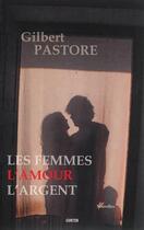 Couverture du livre « Les femmes, l'amour, l'argent » de Gilbert Pastore aux éditions Gunten