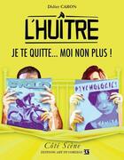 Couverture du livre « L'huître ; je te quitte... moi non plus ! » de Didier Caron aux éditions Art Et Comedie