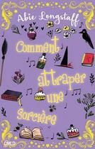 Couverture du livre « Comment attraper une sorcière ? » de Abie Longstaff aux éditions Dreamland