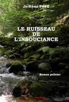 Couverture du livre « Le ruisseau de l'insouciance » de Jo-Remi Faye aux éditions Editions Encre Rouge