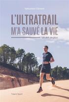 Couverture du livre « L'ultratrail m'a sauvé la vie ; un défi de plus » de Sebastien Climent aux éditions Talent Sport