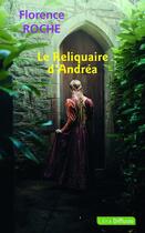 Couverture du livre « Le Reliquaire d'Andréa » de Florence Roche aux éditions Libra Diffusio