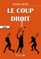 Couverture du livre « Le coup droit » de Francois Lacaze aux éditions Saint Honore Editions