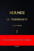 Couverture du livre « Hermès le trismégiste Tome 1 » de Mead G.R.S aux éditions Odyssee Editions