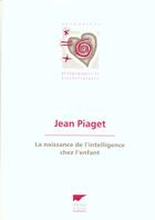 Couverture du livre « Naissance De L'Intelligence Chez L'Enfant » de Jean Piaget aux éditions Delachaux & Niestle