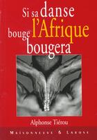 Couverture du livre « Si La Danse Affricaine Bouge L Afrique Bougera » de Tierou A aux éditions Maisonneuve Larose