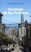 Couverture du livre « Sociologie de San Francisco » de Sonia Lehman-Frisch aux éditions La Decouverte