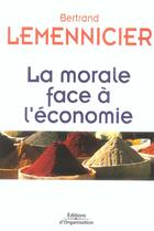 Couverture du livre « La morale face à l'économie » de Bertrand Lemennicier aux éditions Organisation