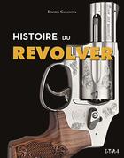 Couverture du livre « Histoire du revolver » de Daniel Casanova aux éditions Etai