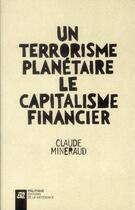 Couverture du livre « Un terrorisme planétaire, le capitalisme financier » de Claude Mineraud aux éditions La Difference