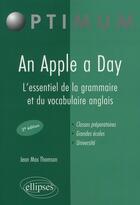 Couverture du livre « An apple a day ; l'essentiel de la grammaire & du vocabulaire anglais (2e édition) » de Thomson Jean aux éditions Ellipses