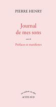 Couverture du livre « Journal de mes sons - suivi de prefaces et manifestes » de Pierre Henry aux éditions Actes Sud