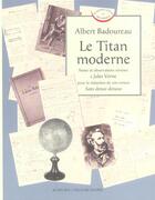 Couverture du livre « Titan moderne (le) - notes et obs.remises a jules verne pour redaction du roman 