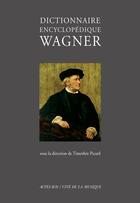 Couverture du livre « Dictionnaire encyclopédique Wagner » de Timothee Picard aux éditions Actes Sud