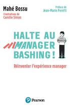 Couverture du livre « Halte au manager-bashing ! Réinventer l'expérience manager » de Camille Simon et Mahe Bossu aux éditions Pearson