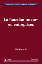 Couverture du livre « La fonction tuteurs en entreprises » de Alix Bouguerba aux éditions Hermes Science Publications