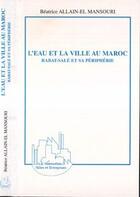 Couverture du livre « L'eau et la ville au Maroc ; Rabat-salé et sa périphérie » de Beatrice Allain-El Mansouri aux éditions L'harmattan