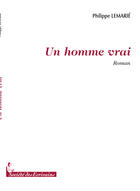 Couverture du livre « Un homme vrai » de Philippe Lemarie aux éditions Societe Des Ecrivains