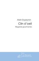 Couverture du livre « Clin d'oeil ; regards gourmands » de Alain Dupeyron aux éditions Editions Le Manuscrit