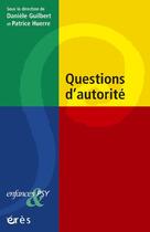 Couverture du livre « Enfances et psy : questions d'autorité » de Patrice Huerre et Daniele Guilbert aux éditions Eres