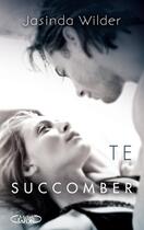 Couverture du livre « Te succomber » de Jasinda Wilder aux éditions Michel Lafon