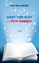 Couverture du livre « Dany Tiberley et le livre magique » de Jean-Marc Houze aux éditions La Bruyere