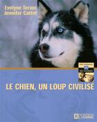 Couverture du livre « Chien un loup civilise » de Teroni/Cattet aux éditions Editions De L'homme