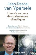 Couverture du livre « Une vie au coeur des turbulences climatiques » de Thierry Libaert et Jean-Pascal Van Ypersele et Philippe Lamotte aux éditions De Boeck Superieur