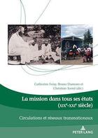 Couverture du livre « La mission dans tous ses états (XIXe-XXIe siècle) : Circulations et réseaux transnationaux... » de Dumons/Sorrel/Foisy aux éditions P.i.e. Peter Lang