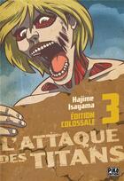 Couverture du livre « L'attaque des titans - édition colossale Tome 3 » de Hajime Isayama aux éditions Pika